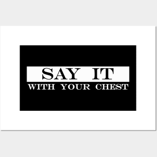 say it with your chest Posters and Art